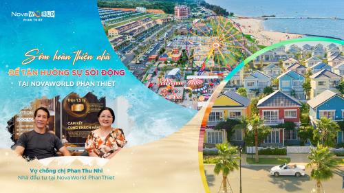 SỚM HOÀN THIỆN NHÀ, TẬN HƯỞNG SỰ SÔI ĐỘNG TẠI NOVAWORLD PHAN THIET