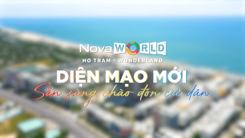 DIỆN MẠO MỚI SẴN SÀNG CHÀO ĐÓN CƯ DÂN WONDERLAND - NOVAWORLD HO TRAM