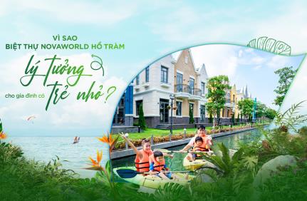 VÌ SAO BIỆT THỰ NOVAWORLD HO TRAM LUÔN “ĐƯỢC LÒNG” GIA ĐÌNH CÓ TRẺ NHỎ?