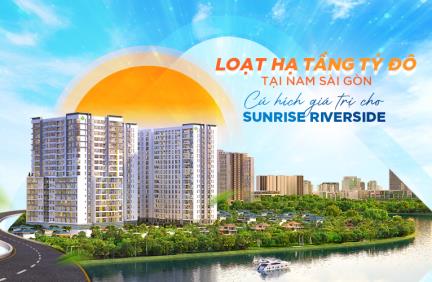 LOẠT HẠ TẦNG TỶ ĐÔ TẠI NAM SÀI GÒN: CÚ HÍCH GIÁ TRỊ CHO SUNRISE RIVERSIDE