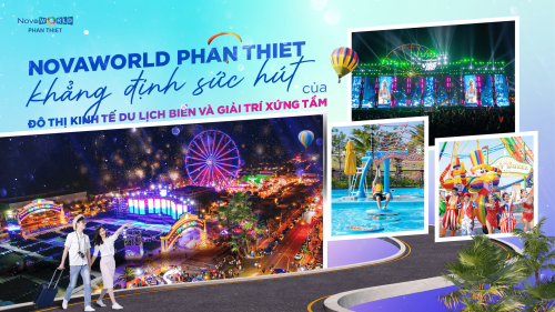 NOVAWORLD PHAN THIET KHẲNG ĐỊNH SỨC HÚT CỦA ĐÔ THỊ KINH TẾ DU LỊCH BIỂN VÀ GIẢI TRÍ XỨNG TẦM