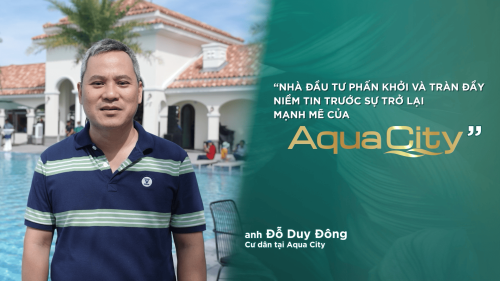 NHÀ ĐẦU TƯ PHẤN KHỞI VÀ TRÀN ĐẦY NIỀM TIN TRƯỚC SỰ PHÁT TRIỂN CỦA AQUA CITY