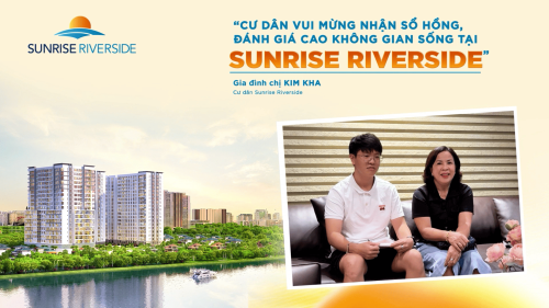 CƯ DÂN VUI MỪNG NHẬN SỔ HỒNG, ĐÁNH GIÁ CAO KHÔNG GIAN SỐNG TẠI SUNRISE RIVERSIDE