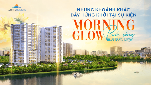 NHỮNG KHOẢNH KHẮC ĐẦY HỨNG KHỞI TẠI SỰ KIỆN "MORNING GLOW"