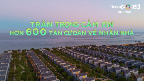NOVAWORLD HO TRAM HÂN HOAN ĐÓN CHÀO HƠN 600 TÂN CƯ DÂN