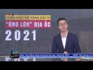 CHIẾN LƯỢC MỞ RỘNG ĐẦU TƯ CỦA CÁC “ÔNG LỚN” ĐỊA ỐC 2021