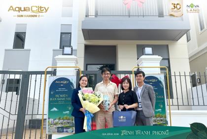 AQUA CITY CHÚC MỪNG GIA ĐÌNH ANH TRỊNH THANH PHONG NHẬN BÀN GIAO CÙNG LÚC HAI NHÀ PHỐ SUN HARBOR