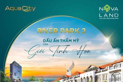 NHÀ PHỐ RIVER PARK 2: DẤU ẤN THỂ HIỆN GU THẨM MỸ CỦA GIỚI TINH HOA