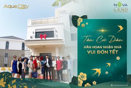 TÂN CƯ DÂN AQUA CITY HÂN HOAN NHẬN NHÀ, VUI ĐÓN TẾT