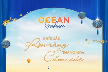 OCEAN RESIDENCE - KHỞI SẮC RỘN RÀNG, THĂNG HOA CẢM XÚC