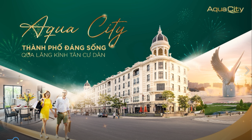 THÀNH PHỐ ĐÁNG SỐNG AQUA CITY QUA LĂNG KÍNH TÂN CƯ DÂN