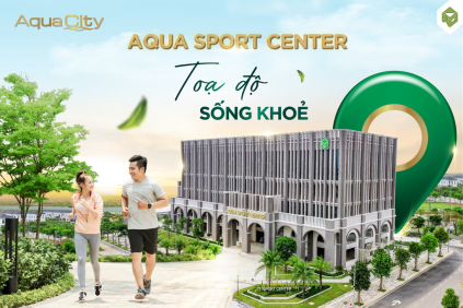 AQUA SPORT CENTER - TỌA ĐỘ SỐNG KHỎE, NỐI TRỌN NIỀM VUI