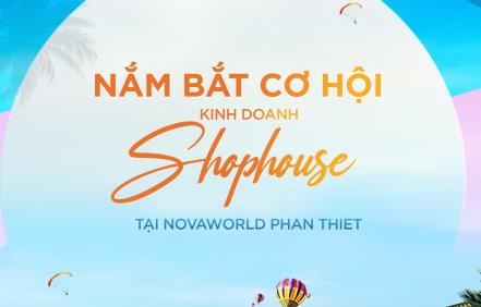 NẮM BẮT CƠ HỘI KHAI THÁC KINH DOANH SHOPHOUSE TẠI NOVAWORLD PHAN THIET