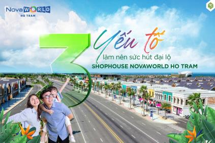 3 YẾU TỐ LÀM NÊN SỨC HÚT ĐẠI LỘ SHOPHOUSE NOVAWORLD HO TRAM