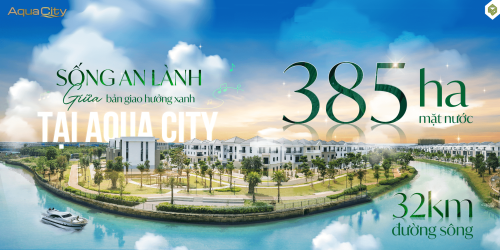 SỐNG AN LÀNH GIỮA “BẢN GIAO HƯỞNG XANH” TẠI AQUA CITY