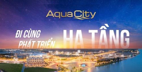 AQUA CITY - ĐI CÙNG PHÁT TRIỂN HẠ TẦNG