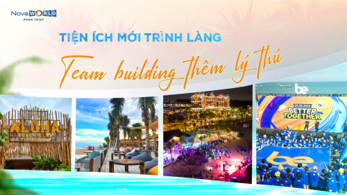 TIỆN ÍCH MỚI TRÌNH LÀNG, TEAM-BUILDING THÊM LÝ THÚ